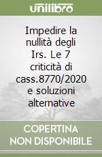 Impedire la nullità degli Irs. Le 7 criticità di cass.8770/2020 e soluzioni alternative