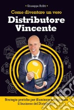 Come diventare un vero distributore vincente libro