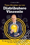 Come diventare un vero distributore vincente libro di Arditi Giuseppe