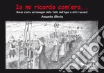 Io mi ricordo com'era.... Breve storia della Valle dell'Agno e altri racconti