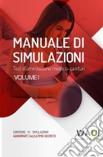 Manuale di simulazioni. Test d'ammissione medico-sanitari. Vol. 1 libro