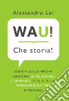 WAU! Che storia! Come è nata (e perché funziona) la più grande community d'Italia per la preparazione ai test d'ingresso libro