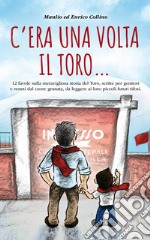 C'era una volta il Toro.... Ediz. illustrata