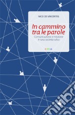 In cammino tra le parole. Comunicazione e missione in una società turbo libro