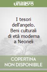 I tesori dell'angelo. Beni culturali di età moderna a Neoneli libro