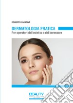 Dermatologia pratica. Per operatori dell'estetica e del benessere