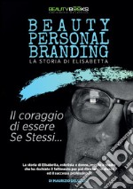 Beauty personal branding. La storia di Elisabetta. Il coraggio di essere se stessi