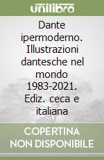 Dante ipermoderno. Illustrazioni dantesche nel mondo 1983-2021. Ediz. ceca e italiana libro