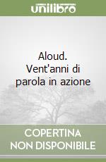 Aloud. Vent'anni di parola in azione libro