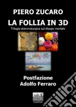 La Follia in 3D. Trilogia drammaturgico-musicale sul disagio mentale libro