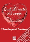 Quel che resta del cuore. Il teatro-canzone di Piero Zucaro. Con CD-Audio libro di Zucaro Piero