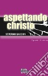 Aspettando christo. Nuova ediz. libro