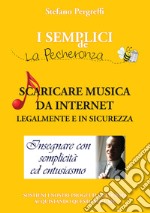 Scaricare musica da Internet legalmente e in sicurezza libro