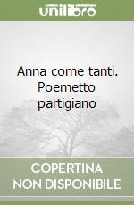 Anna come tanti. Poemetto partigiano libro