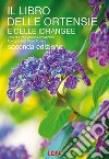 Il libro delle ortensie e dell idrangee. Ediz. illustrata libro di Boasso Ormezzano Eva