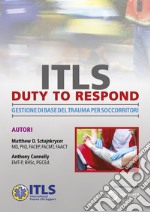 ITLS duty to respond. Gestione di base del trauma per soccorritori. Ediz. inglese e italiana libro