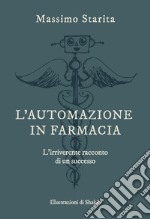 L'automazione in farmacia. L'irriverente racconto di un successo libro