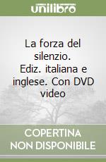 La forza del silenzio. Ediz. italiana e inglese. Con DVD video libro