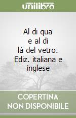 Al di qua e al di là del vetro. Ediz. italiana e inglese libro