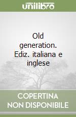 Old generation. Ediz. italiana e inglese