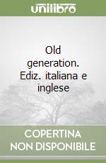 Old generation. Ediz. italiana e inglese libro