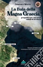 La baia della Magna Graecia. Prospettive per una nuova visione di territorio libro