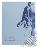 Il colore del tempo. Catalogo della mostra (Pietrasanta, 23 marzo-23 aprile 2019). Ediz. italiana e inglese libro