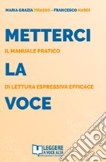 Metterci la voce. Il manuale pratico di lettura espressiva efficace. Con audiolibro. Con e-book libro