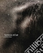 Never stop. Ediz. italiana, francese e inglese. Con Poster libro