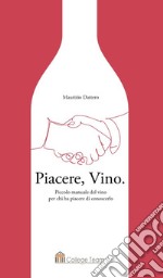 Piacere, vino. Piccolo manuale del vino per chi ha piacere di conoscerlo libro