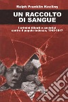 Un raccolto di sangue. I crimini alleati e sovietici contro il popolo tedesco, 1945-1947 libro