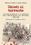 Chiedi al torrente. Le stragi partigiane in un quartiere della «Grande Genova», Val Polcevera, 1943-1945 libro