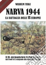 Narva 1944. La battaglia delle SS europee. Il III. (germanisches) SS-Panzerkorps dal fronte di Leningrado alla difesa dell'Estonia libro