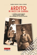 Ardito in pace e in guerra. Il generale Silvio Parodi dalla Grande Guerra alla Repubblica Sociale Italiana