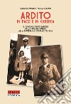 Ardito in pace e in guerra. Il generale Silvio Parodi dalla Grande Guerra alla Repubblica Sociale Italiana libro di Parodi Gabriele Coraini Paola