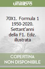 70X1. Formula 1 1950-2020. Settant'anni della F1. Ediz. illustrata libro