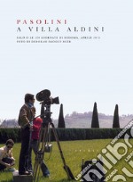 Pasolini a Villa Aldini. Salò o le 120 giornate di Sodoma, aprile 1975. Ediz. illustrata