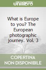 What is Europe to you? The European photographic journey. Vol. 3 libro