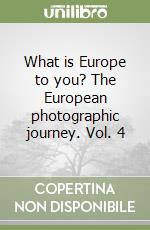 What is Europe to you? The European photographic journey. Vol. 4 libro