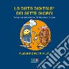 La dieta digitale dei sette giorni. Scopri se sei schiavo del tuo smartphone. Nuova ediz. libro