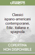 Classici ispano-americani contemporanei. Ediz. italiana e spagnola libro