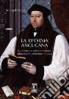 La riforma liturgica anglicana. La distruzione del cattolicesimo attraverso la rivoluzione liturgica libro