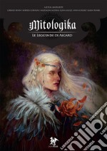 Le leggende di Asgard. Mitologika. Vol. 4 libro