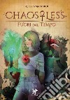 Fuori dal tempo. ChaosLess. Nuova ediz. libro