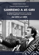 Sanremo a 45 giri. La storia del Festival attraverso le copertine di tutti i singoli delle canzoni partecipanti dal 1951 al 1969