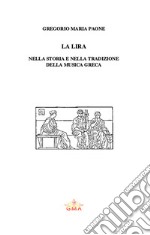 La lira nella storia e nella tradizione della musica greca. Nuova ediz. libro