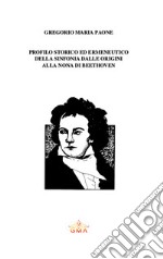 Profilo storico ed ermeneutico della sinfonia dalle origini alla Nona di Beethoven. Nuova ediz. libro