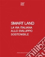 Smart Land. La via italiana allo sviluppo sostenibile libro