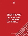 Smart Land. La via italiana allo sviluppo sostenibile libro