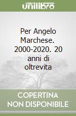 Per Angelo Marchese. 2000-2020. 20 anni di oltrevita